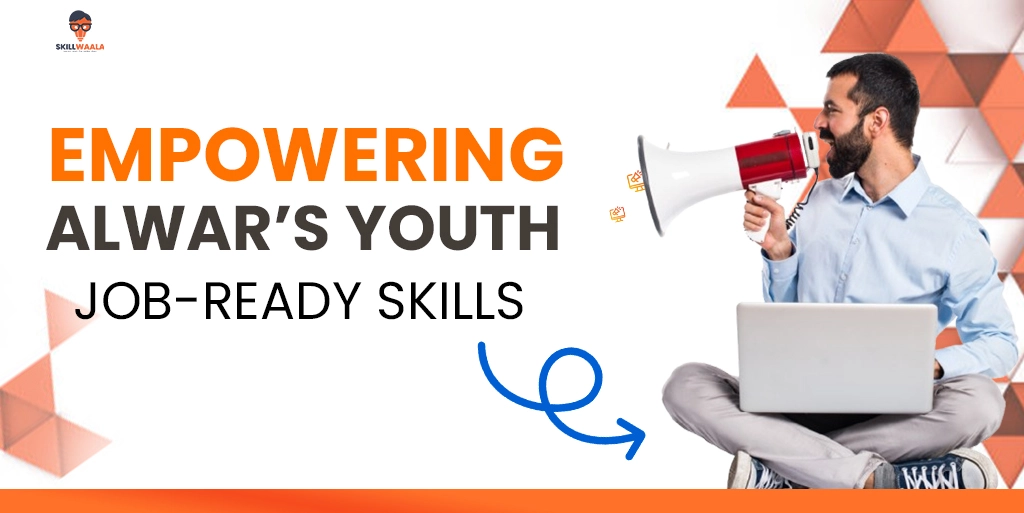 Empowering alwar’s youth to get job-ready