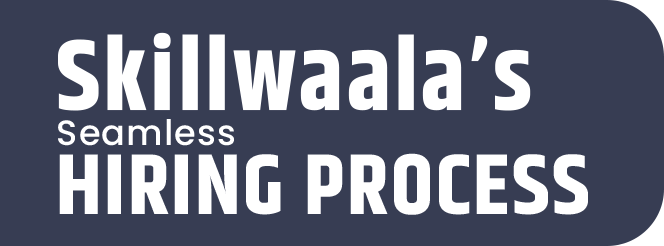 Skillwaala’s Seamless Hiring Process