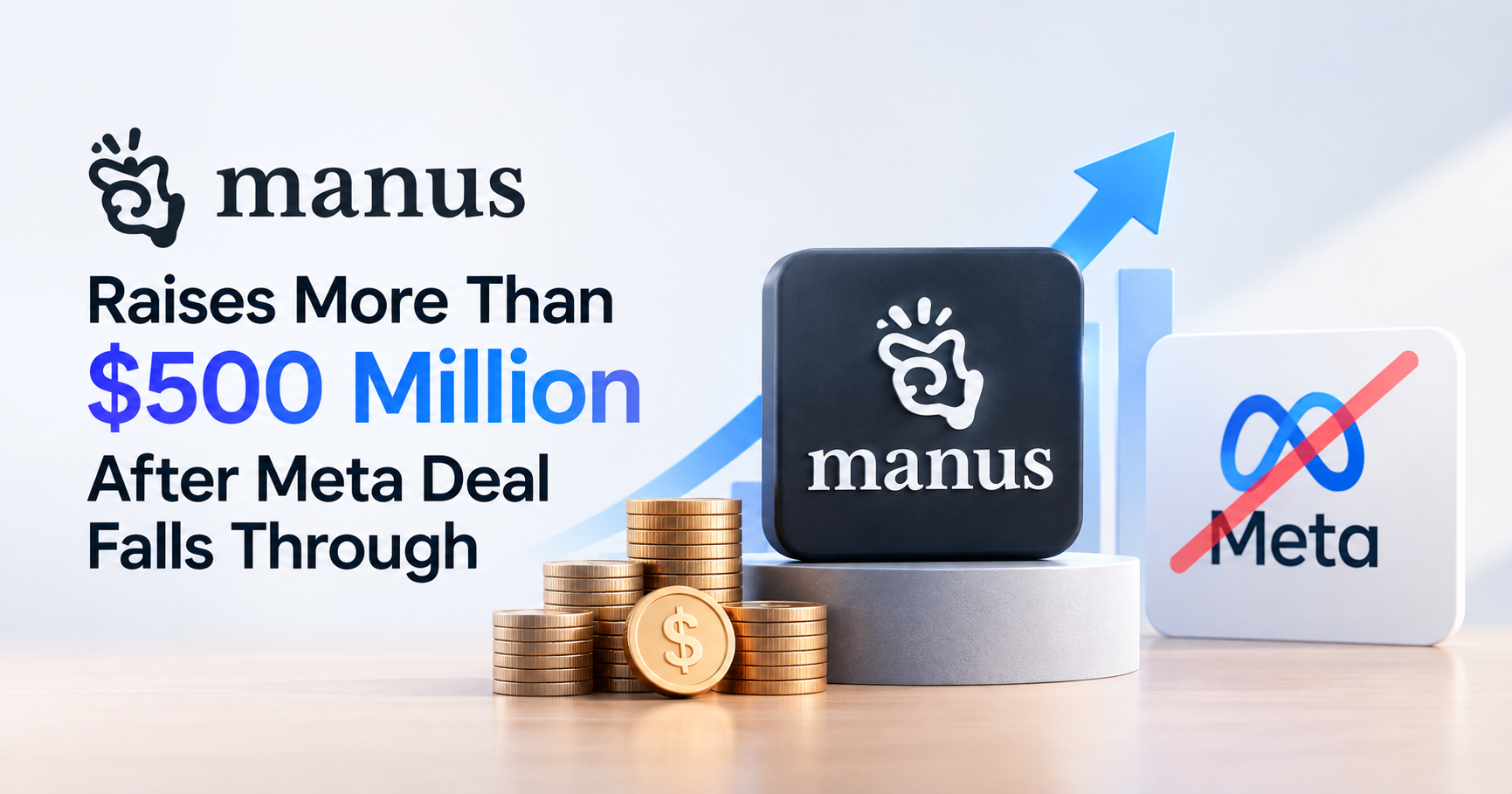 Manus Raises More Than $500 Million After Meta Deal Falls Through